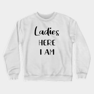 Ladies here I am | infant Crewneck Sweatshirt